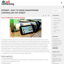 PipeBot: Easy to make smartphone controlled toy robot!