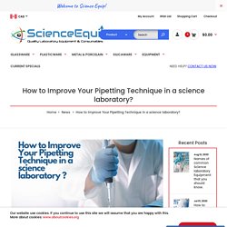 How to Improve Your Pipetting Technique in a science laboratory?