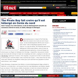 The Pirate Bay fait croire qu’il est hébergé en Corée du nord