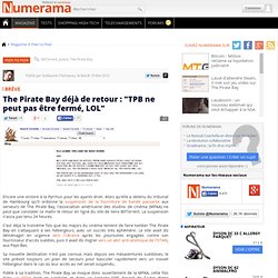 The Pirate Bay déjà de retour : "TBP ne peut pas être fermé, LOL