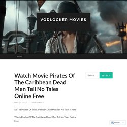 Watch Movie Pirates Of The Caribbean Dead Men Tell No Tales Online Free