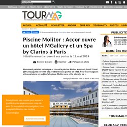 Piscine Molitor : Accor ouvre un hôtel MGallery et un Spa by Clarins à Paris