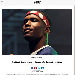 Pitchfork Names the Best Songs and Albums of the 2010sEssential Homme Magazine