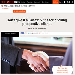 Don't give it all away: 5 tips for pitching prospective clients