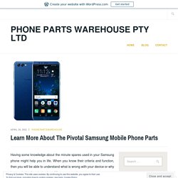 Learn More About The Pivotal Samsung Mobile Phone Parts – Phone Parts Warehouse Pty Ltd