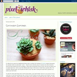 Pixel Whisk: Succulent Cupcakes