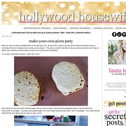 make-your-own-pizza party - hollywood housewife