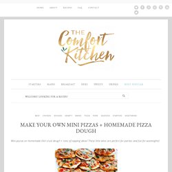 Make Your Own Mini Pizzas + Homemade Pizza Dough