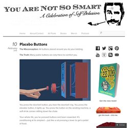 Placebo Buttons & You Are Not So Smart - StumbleUpon