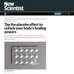 Tap the placebo effect to unlock your body&apos;s healing powers