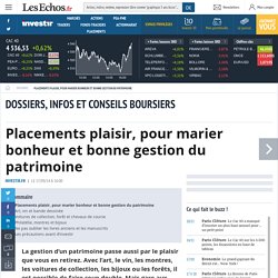 Placements plaisir, pour marier bonheur et bonne gestion du patrimoine