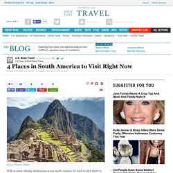 4 Places in South America to Visit Right Now 