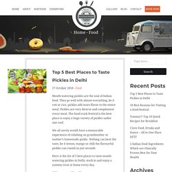 Top 5 Best Places to Taste Pickles in Delhi - Delhi Food Truck Festival