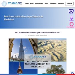 Best Places to Make Time-Lapse Videos in the Middle East - Studio 52