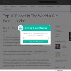 Top 10 Places in The World A Girl Wants to Visit - Hello Journeyer
