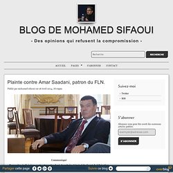 Plainte contre Amar Saadani, patron du FLN. - Blog de Mohamed Sifaoui