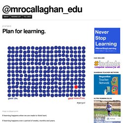 Plan for learning. – @mrocallaghan_edu
