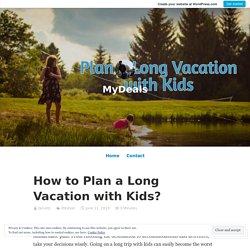 How to Plan a Long Vacation with Kids?