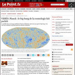 VIDÉO. Planck : le big-bang de la cosmologie fait pschitt