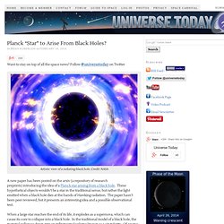 Planck “Star” to Arise From Black Holes?