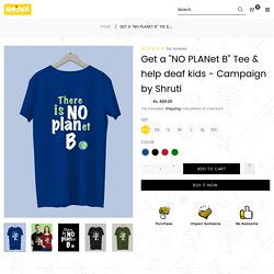 Get a "NO PLANet B" Tee & help deaf kids - Campaign by Shruti