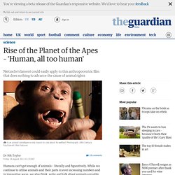 Rise of the Planet of the Apes – 'Human, all too human'