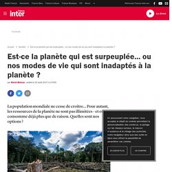 Est-ce la planète qui est surpeuplée... ou nos modes de vie qui sont inadaptés à la planète ?