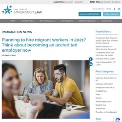 Planning to hire migrant workers in 2021? Think about becoming an accredited employer now