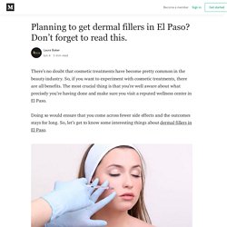 Planning to get dermal fillers in El Paso? Don’t forget to read this.