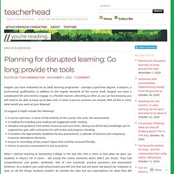 Planning for disrupted learning: Go long; provide the tools