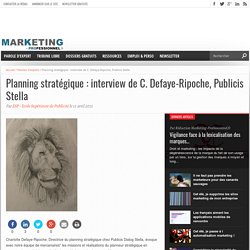 Planning stratégique : interview de C. Defaye-Ripoche, Publicis Stella
