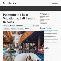 Planning the Best Vacation at Bali Family Resorts