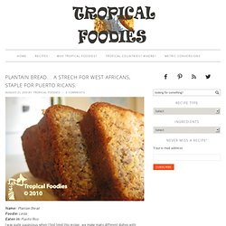 Plantain bread… a strech for West Africans, staple for Puerto Ricans.