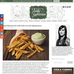 Baked Plantain Fries with Garlic Avocado Dipping Sauce
