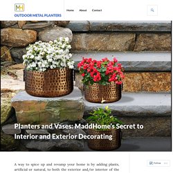 Planters and Vases: MaddHome’s Secret to Interior and Exterior Decorating – Outdoor Metal Planters