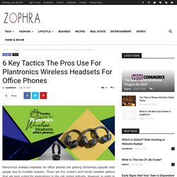 6 Key Tactics The Pros Use For Plantronics Wireless Headsets