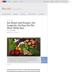 Eat Plants And Prosper: For Longevity, Go Easy On The Meat, Study Says : The Salt