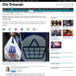 Plastic bag 5p charge cuts usage by almost 80 per cent, Tesco says