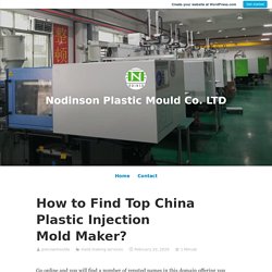 How to Find Top China Plastic Injection Mold Maker? – Nodinson Plastic Mould Co. LTD
