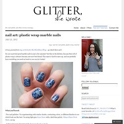 nail art: plastic wrap marble nails « glitter, she wrote