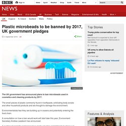 Plastic microbeads to be banned by 2017, UK government pledges