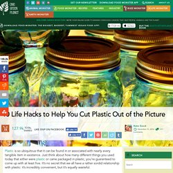 10 Life Hacks to Help You Cut Plastic Out of the Picture