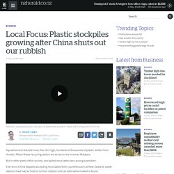 Local Focus: Plastic stockpiles growing after China shuts out our rubbish