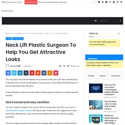 Neck Lift Plastic Surgeon To Help You Get Attractive Looks