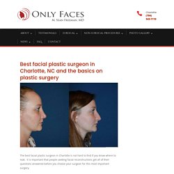 Best facial plastic surgeon in Charlotte, NC and what to expect.