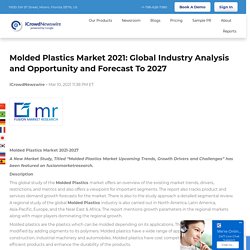 Molded Plastics Market 2021: Global Industry Analysis and Opportunity and Forecast To 2027