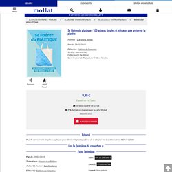 Se libérer du plastique : 100 astuces simples et efficaces pour préserver la planète - Caroline Jones - Librairie Mollat Bordeaux