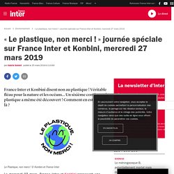 « Le plastique, non merci ! » journée spéciale sur France Inter et Konbini, mercredi 27 mars 2019