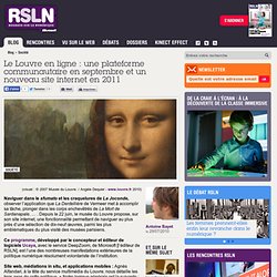 REGARDS SUR LE NUMERIQUE: Blog - Le Louvre en ligne : une plateforme communautaire en septembre et un nouveau site internet en 2011 RSLNmag est édité par Microsoft et se consacre à l’analyse et au décryptage du monde numérique..