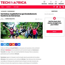 Semtotour, la plateforme qui révolutionne le tourisme au Cameroun. - Tech In Africa Français
